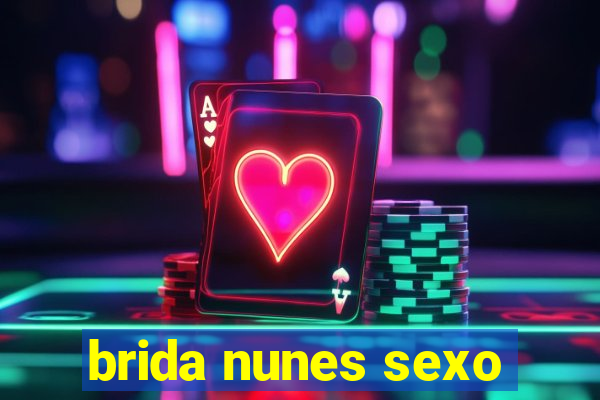 brida nunes sexo